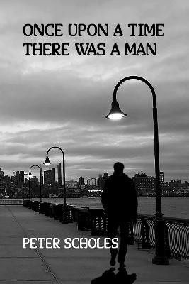 Once Upon A Time There Was A Man(English, Paperback, Scholes Peter)