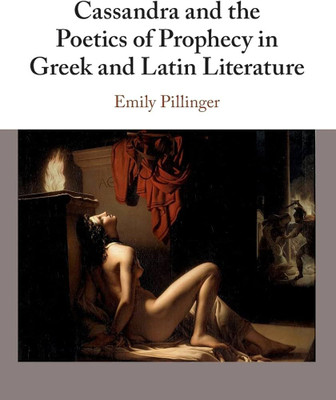 Cassandra and the Poetics of Prophecy in Greek and Latin Literature(English, Electronic book text, Pillinger Emily)