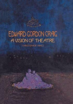 Edward Gordon Craig: A Vision of Theatre(English, Paperback, Innes Christopher)
