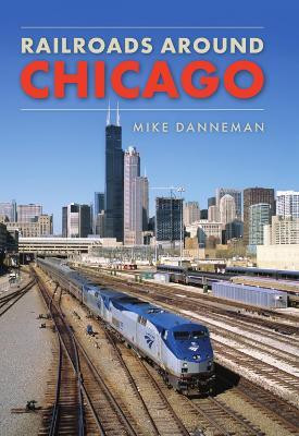 Railroads around Chicago(English, Paperback, Danneman Mike)