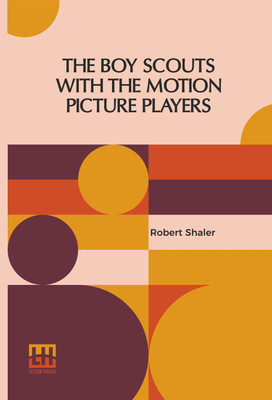 The Boy Scouts With The Motion Picture Players(English, Paperback, Shaler Robert)