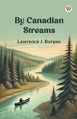 By Canadian Streams(Paperback, Lawrence J. Burpee)