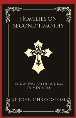 Homilies on Second Timothy(English, Hardcover, Chrysostom St John)
