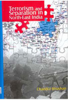 Terrorism and Separation in North - East India(Paperback, Chandra Bhushan)