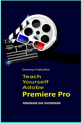 Teach Yourself Adobe Premiere Pro(English, Paperback, Niranjan Jha Showman)