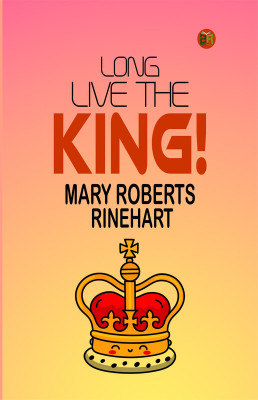Long Live the King!(Paperback, Mary Roberts Rinehart)