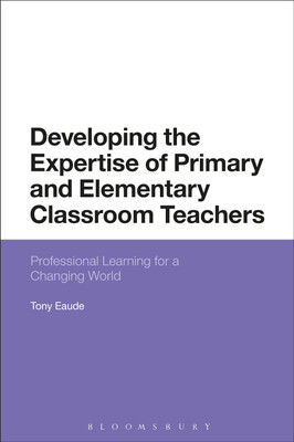 Developing the Expertise of Primary and Elementary Classroom Teachers(English, Hardcover, Eaude Tony Dr)