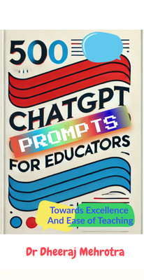 500 Chat GPT Prompts for Educators Towards Excellence And Ease of Teaching(Paperback, Dr Dheeraj Mehrotra)