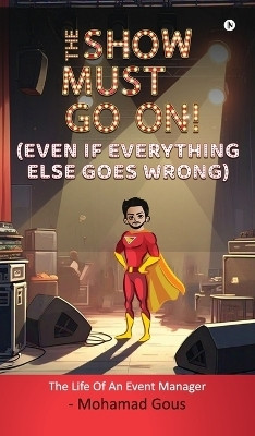 THE SHOW MUST GO ON! (Even if Everything Else Goes Wrong)(English, Hardcover, Mohamad Gous)