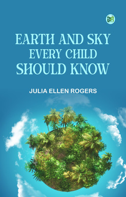 Earth and Sky Every Child Should Know(Paperback, Julia Ellen Rogers)