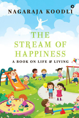 The Stream of Happiness  - A Book on Life and Living(English, Paperback, Nagaraja Koodli)