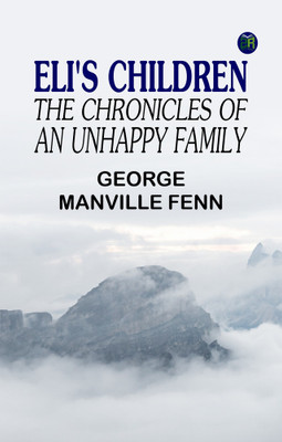 Eli's Children: The Chronicles of an Unhappy Family(Paperback, George Manville Fenn)