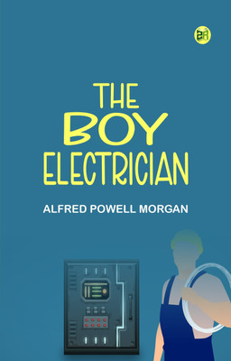 The Boy Electrician(Paperback, Alfred Powell Morgan)