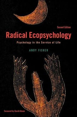 Radical Ecopsychology: Psychology in the Service of Life, 2nd Edition(Paperback, Andy Fisher, Foreword by David Abram)