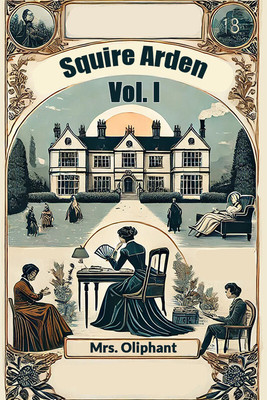 Squire Arden VOL. I (Edition2024)(English, Paperback, Oliphant Mrs)