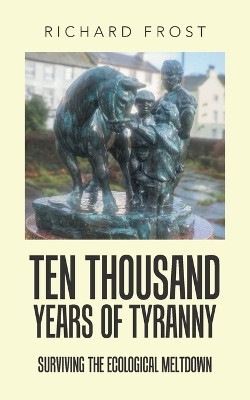 Ten thousand years of tyranny(English, Paperback, Frost Richard)