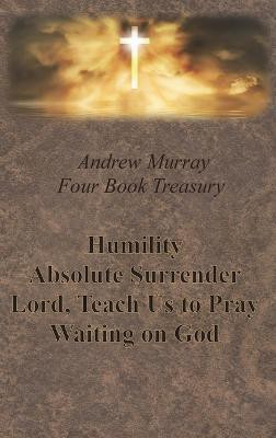 Andrew Murray Four Book Treasury - Humility; Absolute Surrender; Lord, Teach Us to Pray; and Waiting on God(English, Hardcover, Murray Andrew)