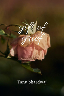 Gift of grief(English, Paperback, Tanu Bhardwaj)