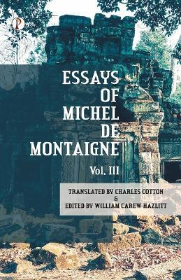 The Essays of Michel De Montaigne Vol III(English, Paperback, Cotton Charles)