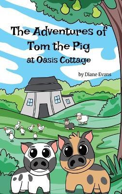 The Adventures of Tom The Pig at Oasis Cottage(English, Hardcover, Evans Diane)