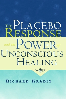 The Placebo Response and the Power of Unconscious Healing(English, Hardcover, Kradin Richard)