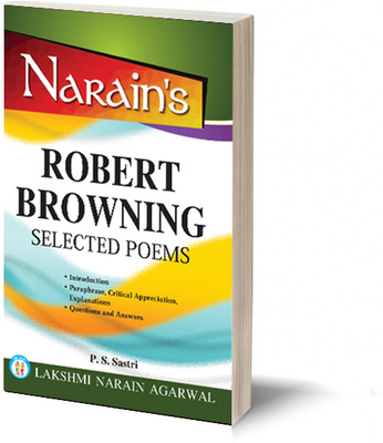 Narain's Selected Poems * (English): Browning [Paperback] BROWNING and Dr. P.S. Sastri-Text of the Poems, Paraphrase, Critical Appreciation, Notes, Questions and Answers(Paperback, P.S. Sastri)