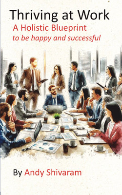 Thriving at Work  - A Holistic Blueprint(Paperback, Andy Shivaram)