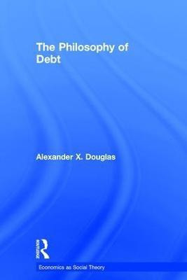 The Philosophy of Debt(English, Hardcover, Douglas Alexander X.)