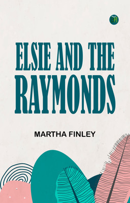 Elsie and the Raymonds(Paperback, Martha Finley)