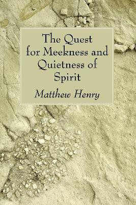 The Quest for Meekness and Quietness of Spirit(English, Paperback, Henry Matthew Professor)