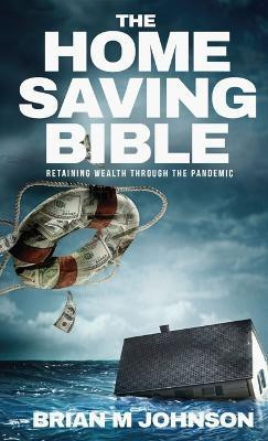 The Home Saving Bible - Retaining Wealth Through the Pandemic(English, Hardcover, Johnson Brian)
