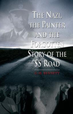 The Nazi, the Painter and the Forgotten Story of the SS Road(English, Hardcover, Bennett G. H.)