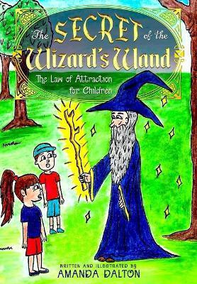 The Secret of the Wizard's Wand The Law of Attraction for Children(English, Paperback, Dalton Amanda)