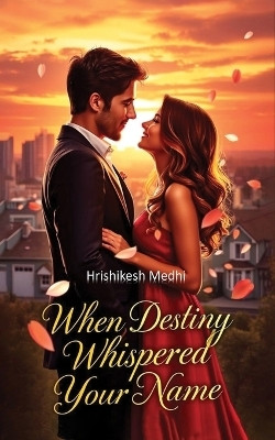 When Destiny Whispered Your Name(English, Paperback, Medhi Hrishikesh)