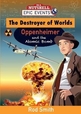 The Destroyer of Worlds - Oppenheimer and the Atomic Bomb 2013(English, Paperback, Smith Rod)