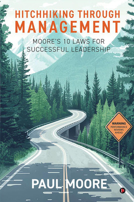 Hitchhiking Through Management  - Moore’s 10 Laws for Successful Leadership(English, Hardcover, Paul Moore)