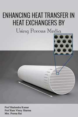 Enhancing Heat Transfer in Heat Exchangers by Using Porous Media(Paperback, Prof. Shalendra Kumar,Prof. Ram Vinoy Sharma,Mrs. Prerna Rai)