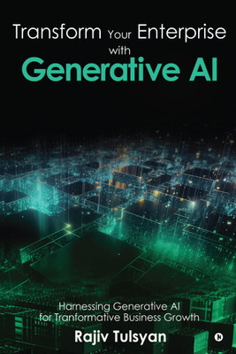 Transform Your Enterprise with Generative AI(English, Paperback, Rajiv Tulsyan)