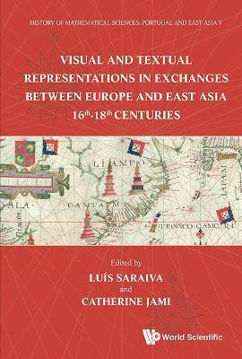 History Of Mathematical Sciences: Portugal And East Asia V - Visual And Textual Representations In Exchanges Between Europe And East Asia 16th - 18th Centuries(English, Hardcover, unknown)