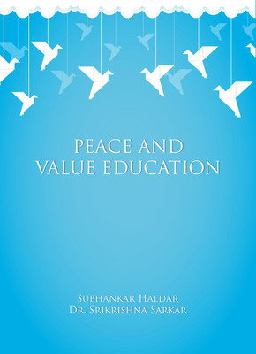 PEACE & VALUE EDUCATION(Paperback, Subhankar Haldar, Dr. Srikrishna Sarkar)
