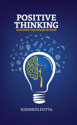 POSITIVE THINKING , Discover the Power Within(Paperback, Sushmita Dutta)