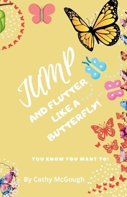 Jump and Flutter Like a Butterfly!(English, Paperback, McGough Cathy)