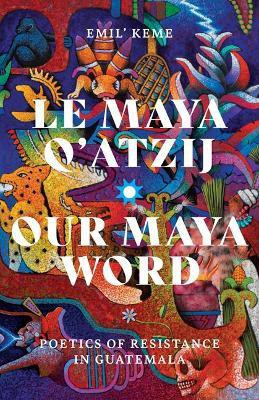 Le Maya Q'atzij/Our Maya Word(English, Paperback, Keme Emil')