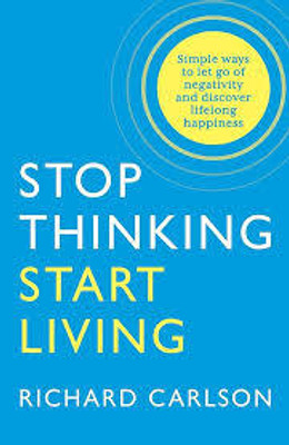 STOP THINKING START LIVING(Paperback, Richard Carlson)