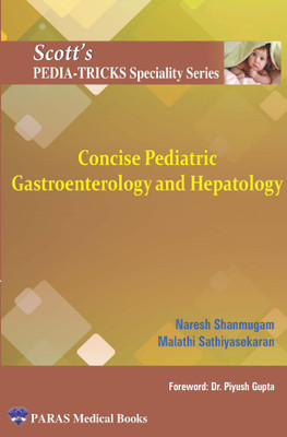 Scott’s Pedia-Tricks Speciality Series(SPSS)
Concise Pediatric Gastroenterology
and Hepatology(Paperback, Naresh Shanmugam, Malathi Sathiyasekaran)
