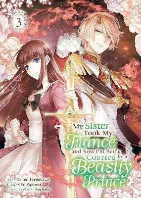 My Sister Took My Fiance and Now I'm Being Courted by a Beastly Prince (Manga) Vol. 3(English, Paperback, Sakurai Yu)