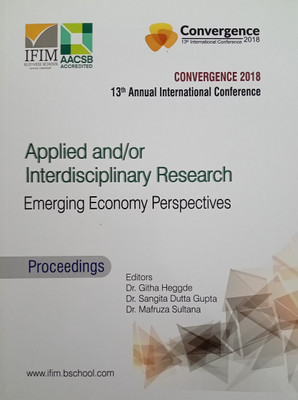 13th Annual International Conference: Applied and / or Interdisciplinary Research: Emerging Economy Perspectives (Convergence 2018)(Paperback, Editors :Dr. Githa Heggde, Dr. Sangita Dutta Gupta, Dr. Mafruza Sultana.) 13th Annual International Conference: Applied and / or Interdisciplinary Research: Emerging Economy Perspectives (Convergence 2018)(Paperback, Editors :Dr. Githa Heggde, Dr. Sangita Dutta Gupta, Dr. Mafruza Sultana.)