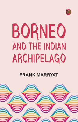 Borneo and the Indian Archipelago(Paperback, Frank Marryat)