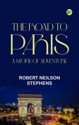 The Road to Paris: A Story of Adventure(Paperback, Robert Neilson Stephens)