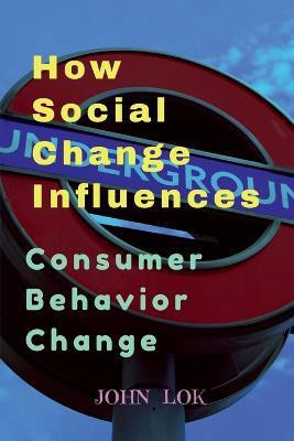 How Social Change Influences  - Consumer Behavior Change(English, Paperback, Lok John)